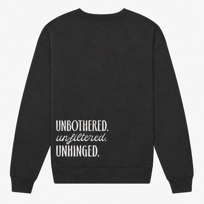 Unbothered. Unfiltered. Unhinged.